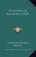 Wonders of Missions (1922) di Caroline Atwater Mason edito da Kessinger Publishing