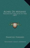 Agnes de Meranie: Tragedie En Cinq Actes En Vers (1897) di Francois Ponsard edito da Kessinger Publishing