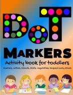 DOT Markers Activity Book for Toddlers: ABC Alphabet Dot Marker Book Dot Marker Book Numbers, Animals, Shapes, Fruits and Vegetables & Others Dot Mark di Arual Priest edito da LIGHTNING SOURCE INC