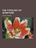 The Typology Of Scripture di Patrick Fairbairn edito da Theclassics.us