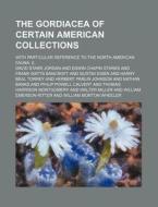 The Gordiacea Of Certain American Collections; With Particular Reference To The North American Fauna. Ii. di David Starr Jordan edito da General Books Llc