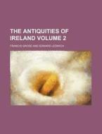 The Antiquities of Ireland Volume 2 di Francis Grose edito da Rarebooksclub.com