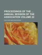 Proceedings of the Annual Session of the Association Volume 22 di Ohio State Bar Association edito da Rarebooksclub.com