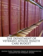 The Department Of Veterans Affairs Health Care Budget edito da Bibliogov