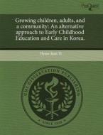 Growing Children, Adults, And A Community di Hyun-Jean Yi edito da Proquest, Umi Dissertation Publishing