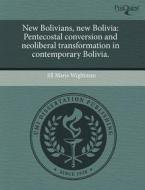 New Bolivians, New Bolivia di Jill Marie Wightman edito da Proquest, Umi Dissertation Publishing