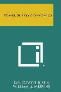 Power Supply Economics di Joel DeWitt Justin, William G. Mervine edito da Literary Licensing, LLC