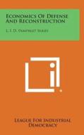 Economics of Defense and Reconstruction: L. I. D. Pamphlet Series di League for Industrial Democracy edito da Literary Licensing, LLC