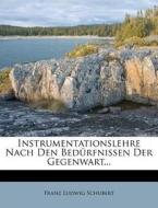 Instrumentationslehre Nach den Bedürfnissen der Gegenwart... di Franz Ludwig Schubert edito da Nabu Press