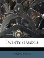 Twenty Sermons di Phillips Brooks edito da Nabu Press