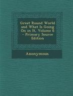 Great Round World and What Is Going on in It, Volume 6 di Anonymous edito da Nabu Press
