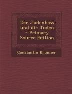 Judenhass Und Die Juden (Primary Source) di Constantin Brunner edito da Nabu Press