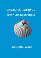 Camino de Santiago Alma y Vida de Un Pueblo di Juan Jose Bande edito da Lulu Press Inc