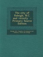 The City of Raleigh, N.C. and Vicinity - Primary Source Edition edito da Nabu Press