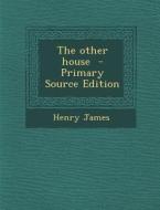The Other House - Primary Source Edition di Henry James edito da Nabu Press