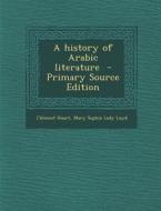 A History of Arabic Literature di Clement Huart, Mary Sophia Lady Loyd edito da Nabu Press