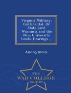 Virginia Military, Continental, Or State Land Warrants And The Ohio University Lands edito da War College Series