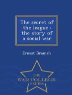 The Secret Of The League di Ernest Bramah edito da War College Series