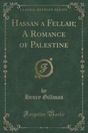 Hassan A Fellah; A Romance Of Palestine (classic Reprint) di Henry Gillman edito da Forgotten Books