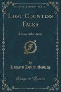 Lost Countess Falka: A Story Of The Orient (classic Reprint) di Richard Henry Savage edito da Forgotten Books