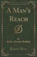 A Man's Reach (classic Reprint) di Sally Nelson Robins edito da Forgotten Books