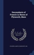 Descendants Of Francis Le Baron Of Plymouth, Mass di Mary Le Baron Esty Stockwell edito da Sagwan Press