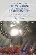 International Organizations and Internal Conditionality di Rick Fawn edito da Palgrave Macmillan