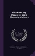 Illinois History Stories, For Use In Elementary Schools edito da Palala Press