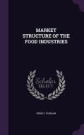 Market Structure Of The Food Industries di Denis F Dunham edito da Palala Press