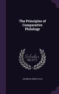 The Principles Of Comparative Philology di Archibald Henry Sayce edito da Palala Press
