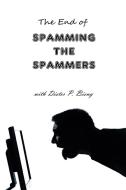 The End of Spamming the Spammers (with Dieter P. Bieny) di Peter Dabbene edito da Lulu.com