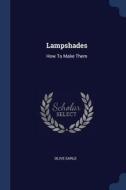 Lampshades: How to Make Them di Olive Earle edito da CHIZINE PUBN