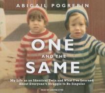 One and the Same: My Life as an Identical Twin and What I've Learned about Everyone's Struggle to Be Singular di Abigail Pogrebin edito da Tantor Media Inc