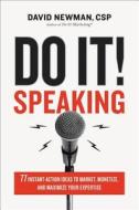 Do It! Speaking: 77 Instant-Action Ideas to Market, Monetize, and Maximize Your Expertise di David Newman edito da HARPERCOLLINS LEADERSHIP