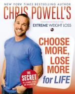 Chris Powell's Choose More, Lose More For Life di Chris Powell edito da Hyperion