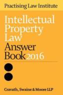 Intellectual Property Law Answer Book 2016 edito da Practising Law Institute