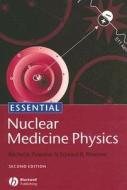 Essential Nuclear Medicine Physics di Rachel A. Powsner, Edward R. Powsner edito da John Wiley And Sons Ltd