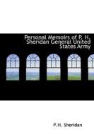 Personal Memoirs of P. H. Sheridan  General  United States Army di P. H. Sheridan edito da BiblioLife