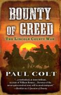 Bounty of Greed the Lincoln County War di Paul Colt edito da WHEELER PUB INC