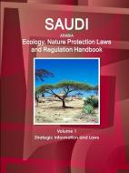 Saudi Arabia Ecology, Nature Protection Laws and Regulation Handbook Volume 1 Strategic Information and Laws di Inc. Ibp edito da IBP USA