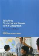 Teaching Controversial Issues in the Classroom di Paula Cowan edito da CONTINUUM