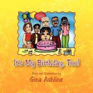 It's My Birthday, Too! di Gina Ashline edito da Xlibris