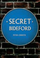 Secret Bideford di Peter Christie edito da Amberley Publishing