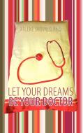 Let Your Dreams Be Your Doctor di Arlene Shovald Ph. D. edito da Balboa Press