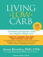 Living Low Carb: Controlled-Carbohydrate Eating for Long-Term Weight Loss di Jonny Bowden edito da Tantor Audio