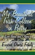My Beautiful Irish Colleen In Poetry di Eugene David Fehily edito da America Star Books