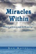 Miracles Within: Where Science and Faith Merge di Ben Raffi edito da Createspace