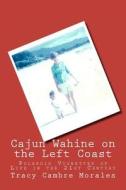 Cajun Wahine on the Left Coast: Polaroid Vignettes of Life in the 21st Century di Tracy Cambre Morales edito da Createspace