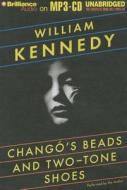 Chango's Beads and Two-Tone Shoes di William Kennedy edito da Brilliance Corporation