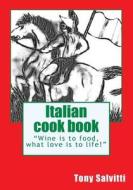 Italian Cook Book di Tony Salvitti edito da Createspace
